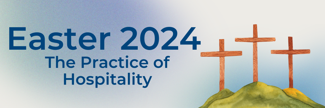 Easter 2024: The Practice of Hospitality